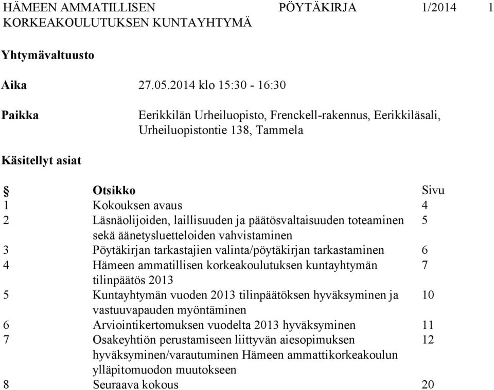 laillisuuden ja päätösvaltaisuuden toteaminen 5 sekä äänetysluetteloiden vahvistaminen 3 Pöytäkirjan tarkastajien valinta/pöytäkirjan tarkastaminen 6 4 Hämeen ammatillisen