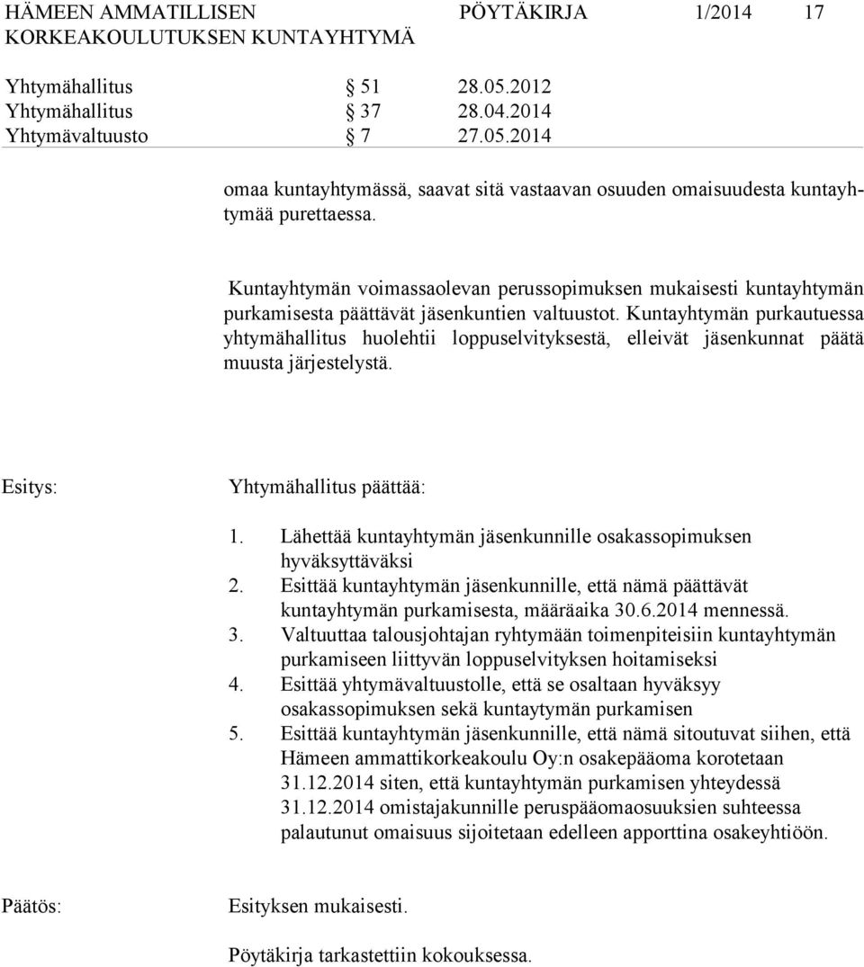 Kuntayhtymän purkautuessa yh ty mä hal li tus huolehtii loppuselvityksestä, elleivät kunnat päätä muus ta järjestelystä. Yhtymähallitus päättää: 1.