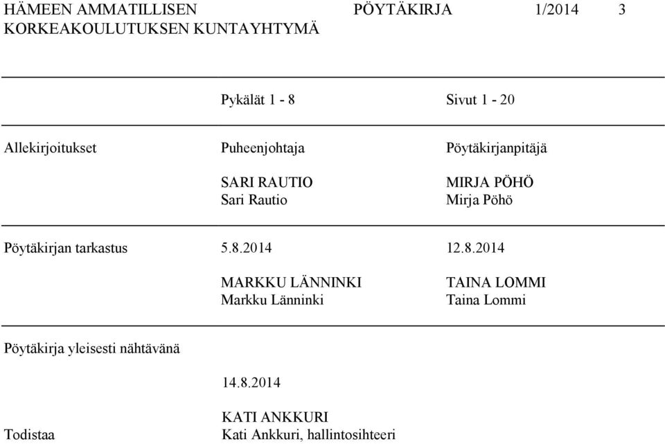 5.8.2014 MARKKU LÄNNINKI Markku Länninki 12.8.2014 TAINA LOMMI Taina Lommi Pöytäkirja yleisesti nähtävänä 14.