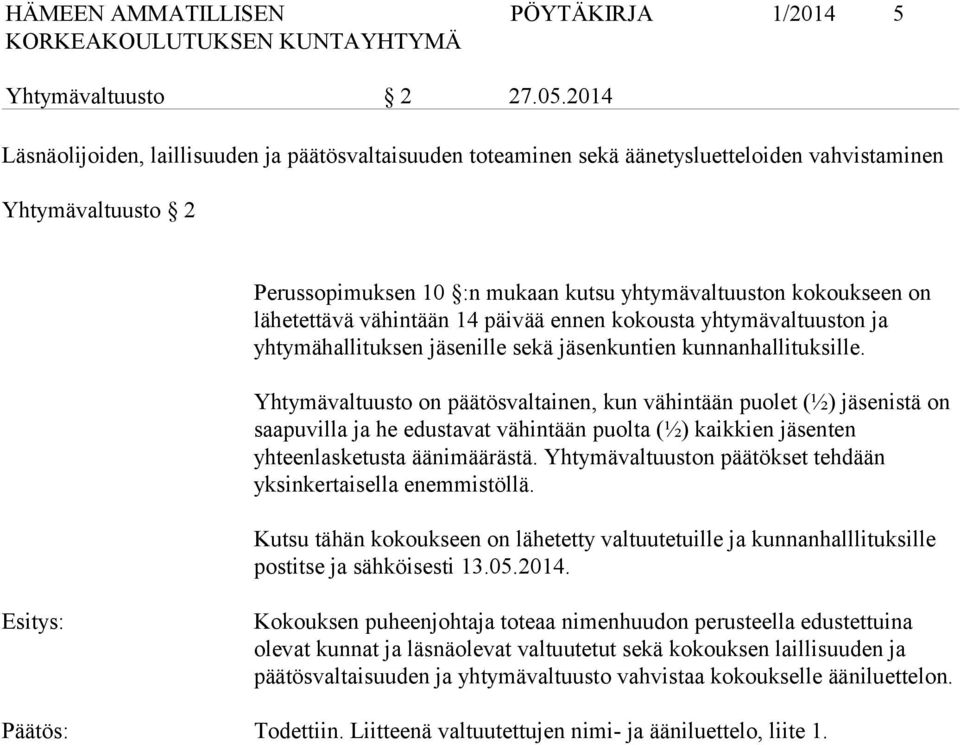 lähetettävä vähintään 14 päivää ennen kokousta yhtymä valtuuston ja yhtymähallituksen ille sekä kuntien kunnan hallituksille.