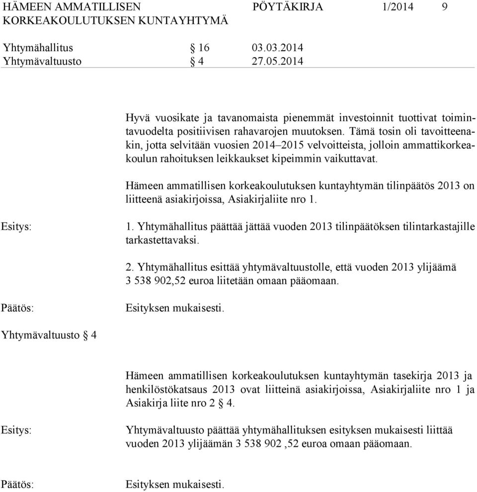 Hämeen ammatillisen korkeakoulutuksen kuntayhtymän tilinpäätös 2013 on liit tee nä asiakirjoissa, Asiakirjaliite nro 1.