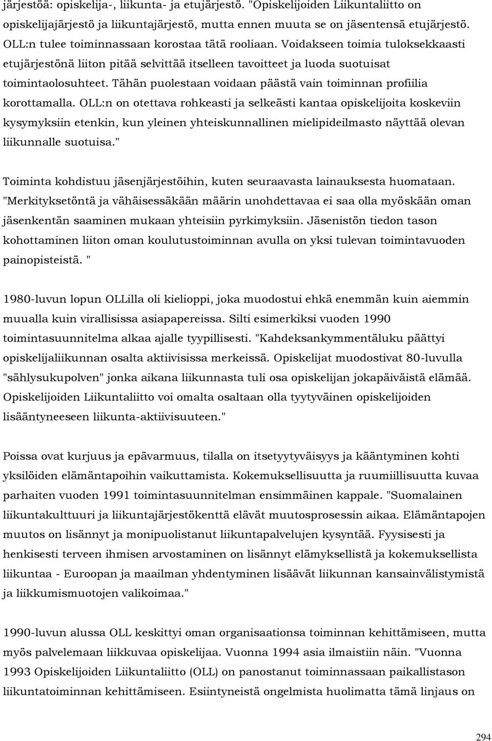 Tähän puolestaan voidaan päästä vain toiminnan profiilia korottamalla.