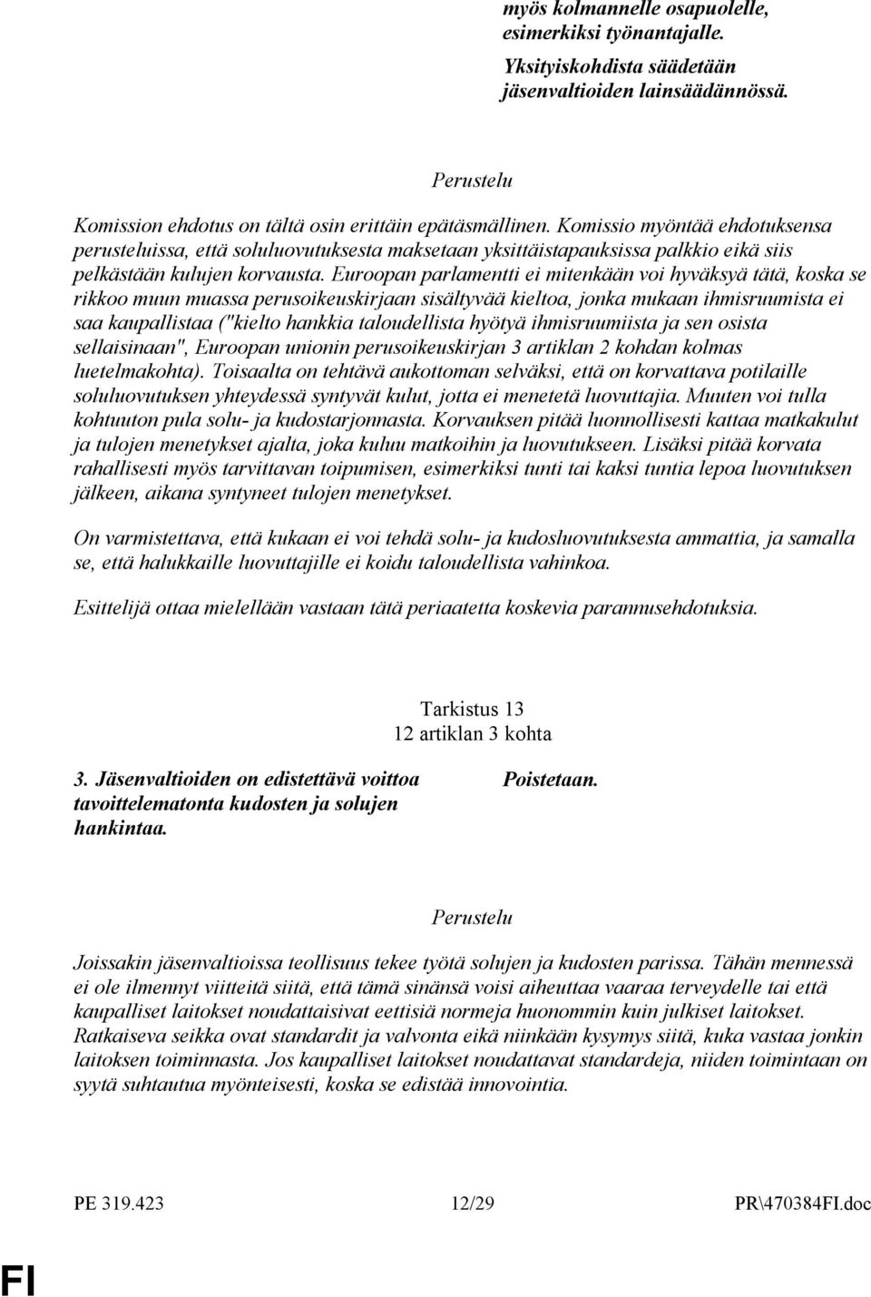 Euroopan parlamentti ei mitenkään voi hyväksyä tätä, koska se rikkoo muun muassa perusoikeuskirjaan sisältyvää kieltoa, jonka mukaan ihmisruumista ei saa kaupallistaa ("kielto hankkia taloudellista