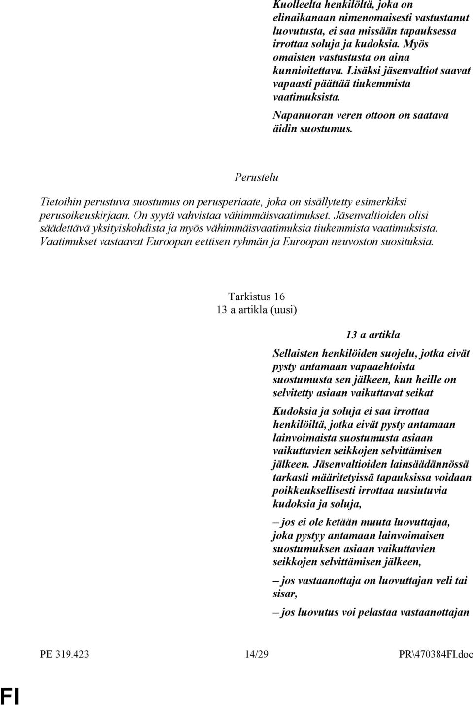 Tietoihin perustuva suostumus on perusperiaate, joka on sisällytetty esimerkiksi perusoikeuskirjaan. On syytä vahvistaa vähimmäisvaatimukset.