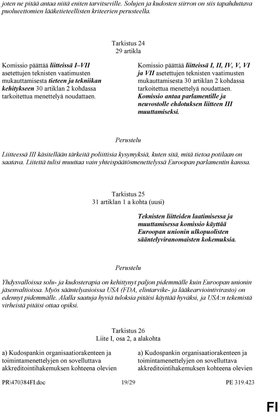 Komissio päättää liitteissä I, II, IV, V, VI ja VII asetettujen teknisten vaatimusten mukauttamisesta 30 artiklan 2 kohdassa tarkoitettua menettelyä noudattaen.