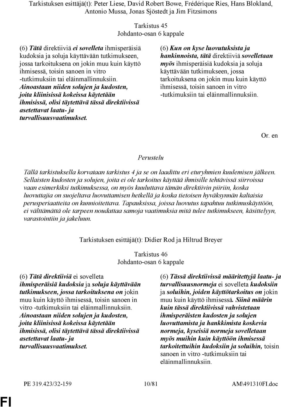 Ainoastaan niiden solujen ja kudosten, joita kliinisissä kokeissa käytetään ihmisissä, olisi täytettävä tässä direktiivissä asetettavat laatu- ja turvallisuusvaatimukset.