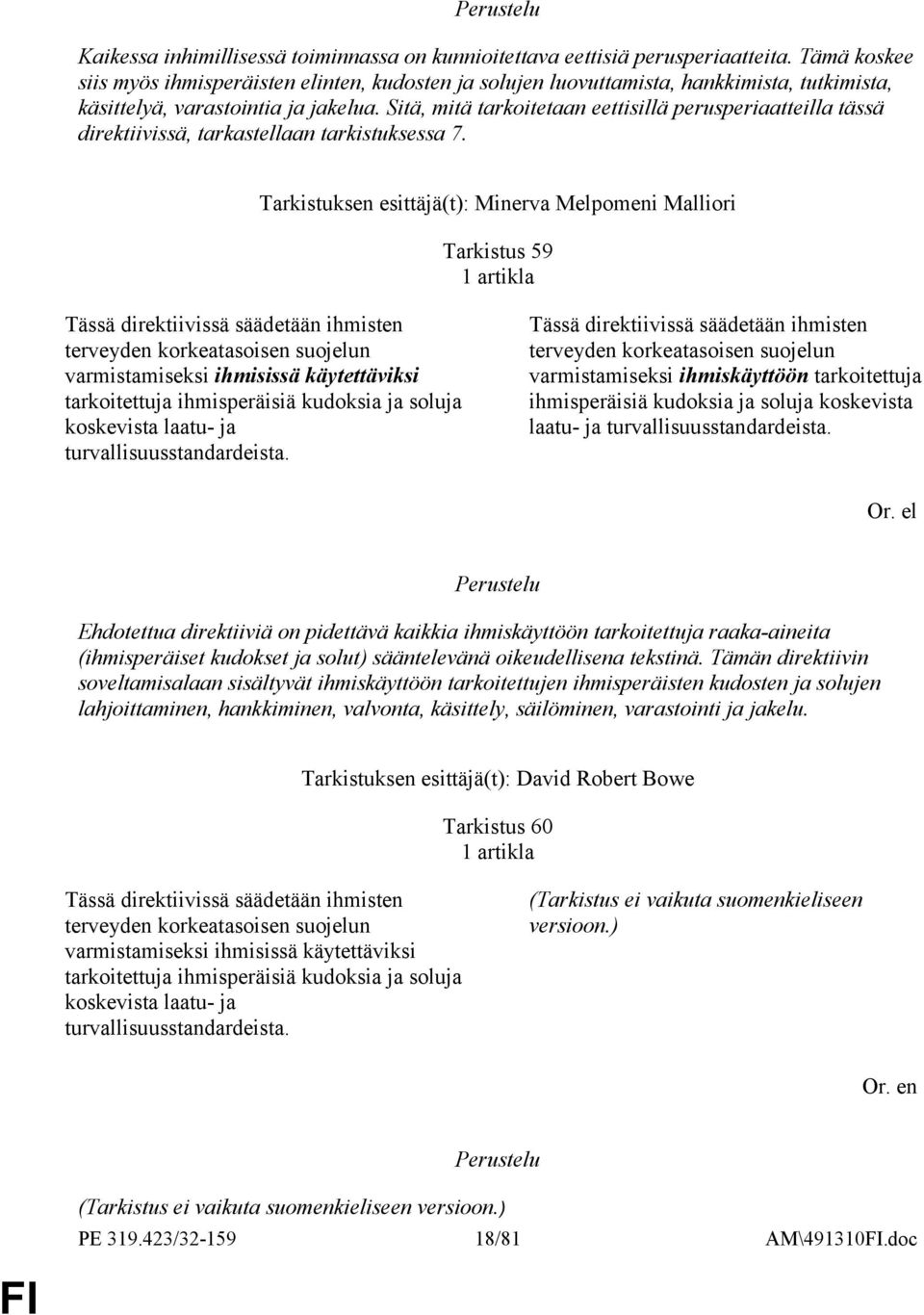 Sitä, mitä tarkoitetaan eettisillä perusperiaatteilla tässä direktiivissä, tarkastellaan tarkistuksessa 7.