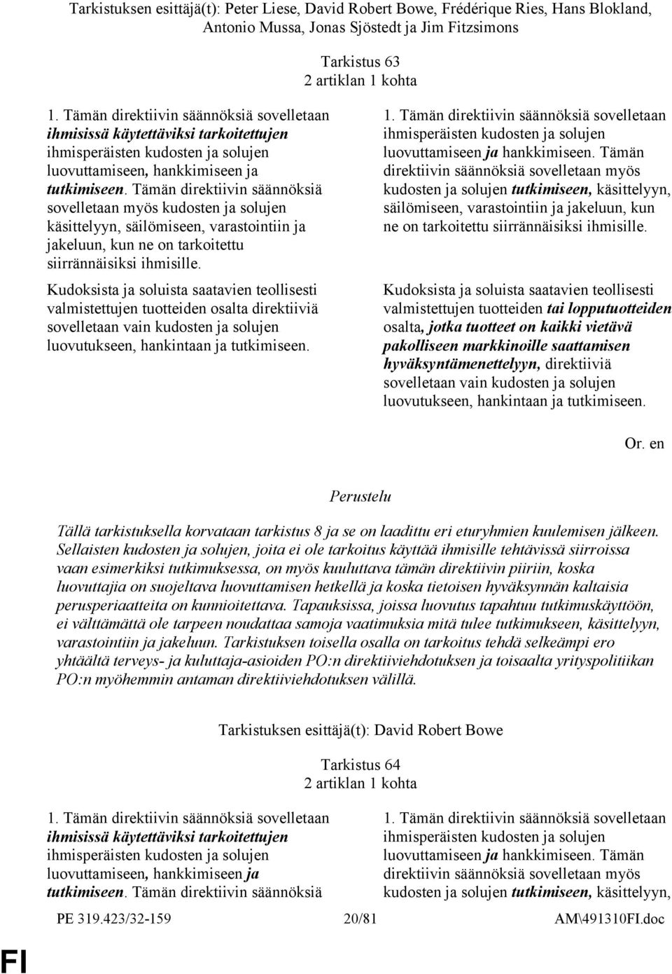 Tämän direktiivin säännöksiä sovelletaan myös kudosten ja solujen käsittelyyn, säilömiseen, varastointiin ja jakeluun, kun ne on tarkoitettu siirrännäisiksi ihmisille.