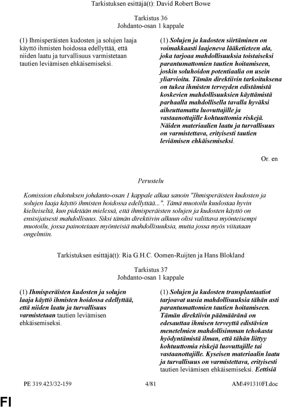 (1) Solujen ja kudosten siirtäminen on voimakkaasti laajeneva lääketieteen ala, joka tarjoaa mahdollisuuksia toistaiseksi parantumattomien tautien hoitamiseen, joskin soluhoidon potentiaalia on usein