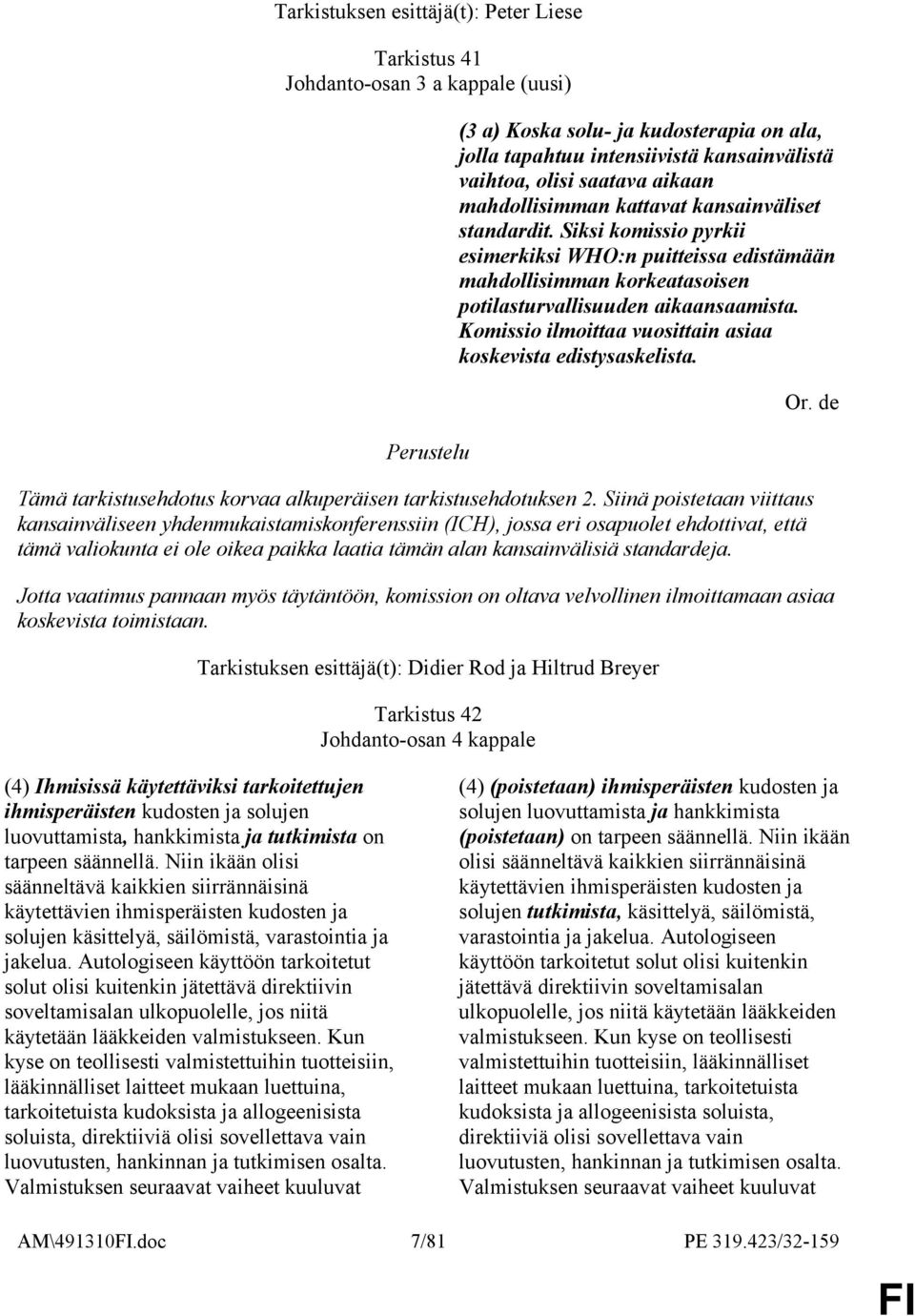 Komissio ilmoittaa vuosittain asiaa koskevista edistysaskelista. Tämä tarkistusehdotus korvaa alkuperäisen tarkistusehdotuksen 2.