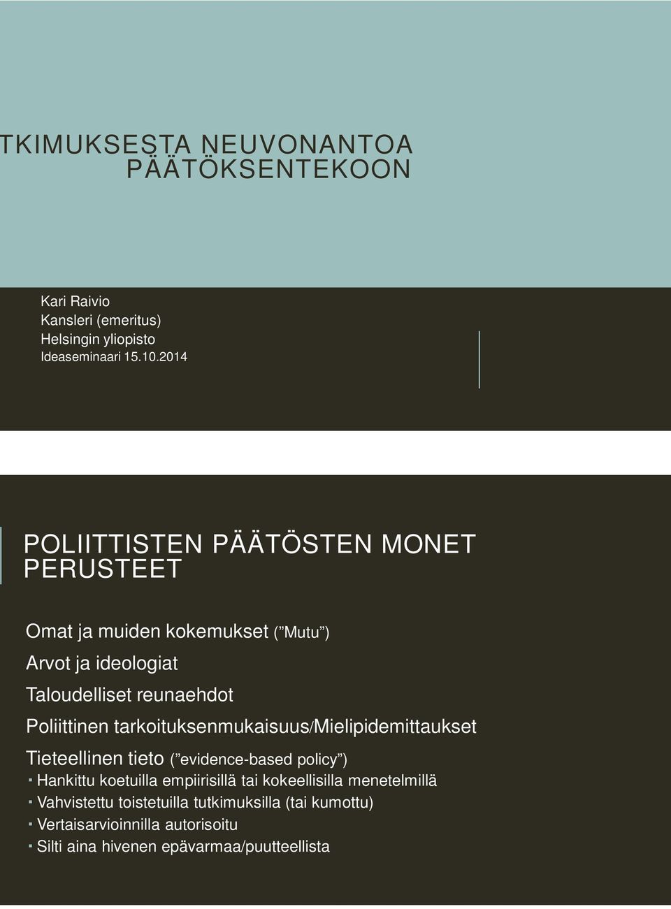 Poliittinen tarkoituksenmukaisuus/mielipidemittaukset Tieteellinen tieto ( evidence-based policy policy ) Hankittu koetuilla