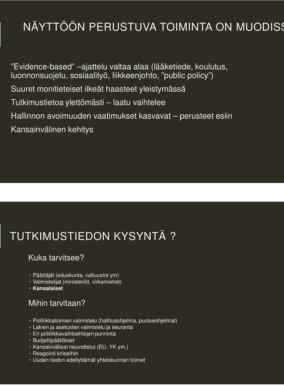 Päättäjät (eduskunta, valtuustot ym) Valmistelijat (ministeriöt, virkamiehet) Kansalaiset Mihin tarvitaan?