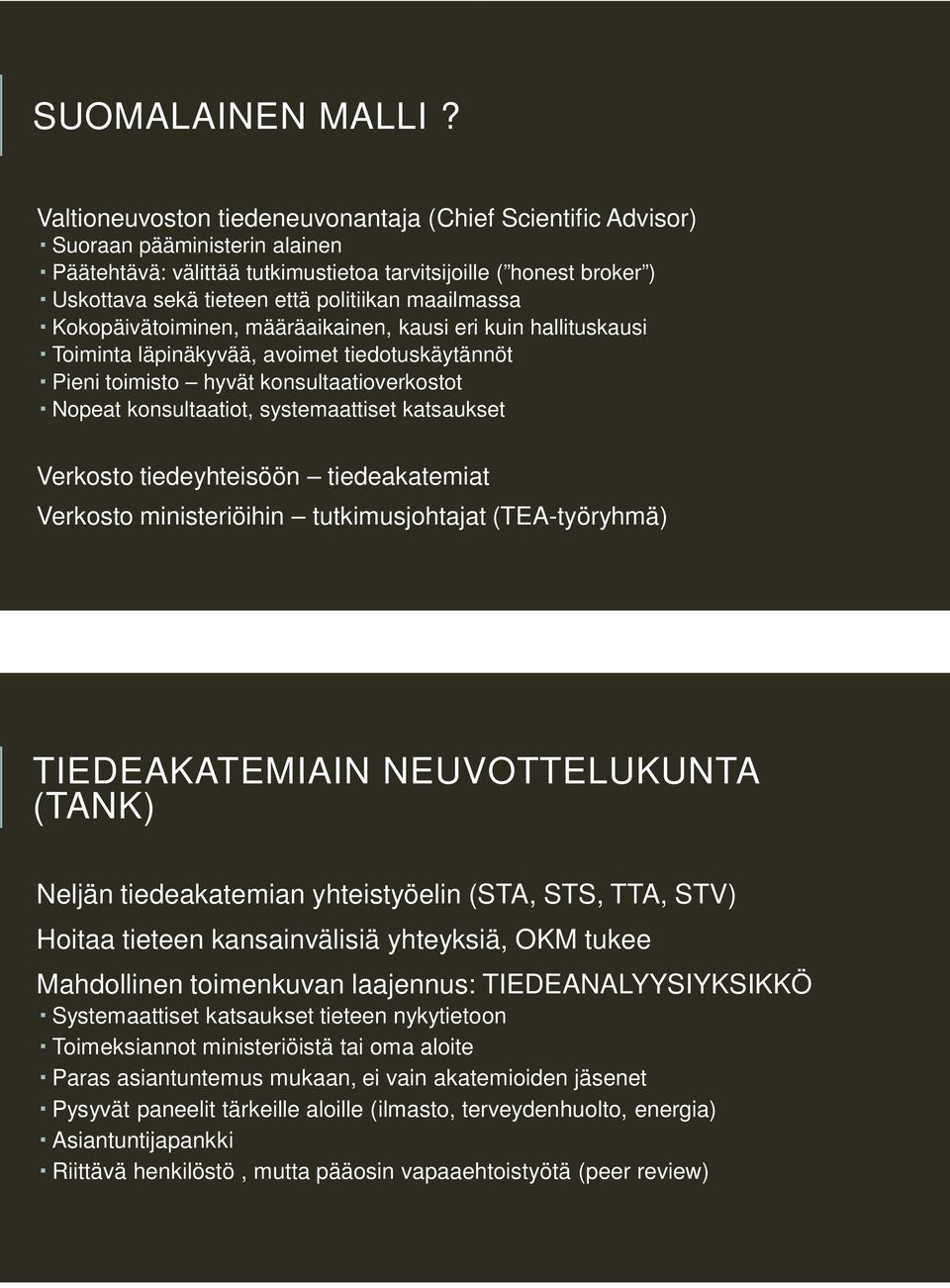 maailmassa Kokopäivätoiminen, määräaikainen, kausi eri kuin hallituskausi Toiminta läpinäkyvää, avoimet tiedotuskäytännöt Pieni toimisto hyvät konsultaatioverkostot Nopeat konsultaatiot,