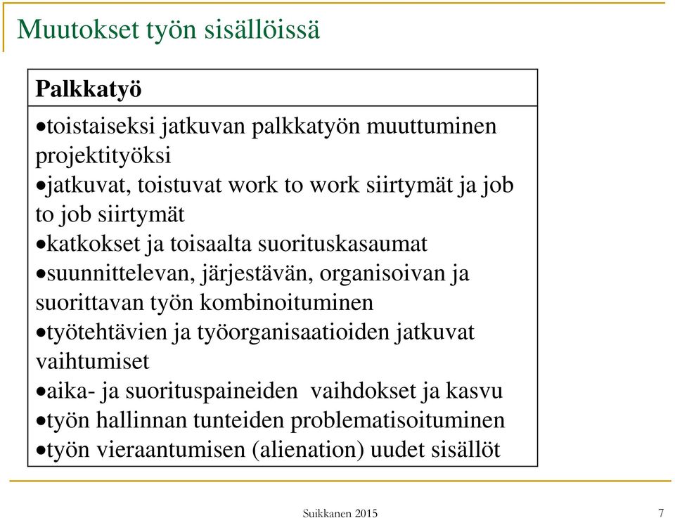 organisoivan ja suorittavan työn kombinoituminen työtehtävien ja työorganisaatioiden jatkuvat vaihtumiset aika- ja