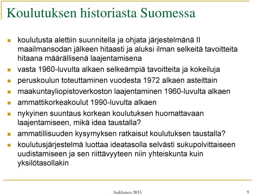 laajentaminen 1960-luvulta alkaen ammattikorkeakoulut 1990-luvulta alkaen nykyinen suuntaus korkean koulutuksen huomattavaan laajentamiseen, mikä idea taustalla?