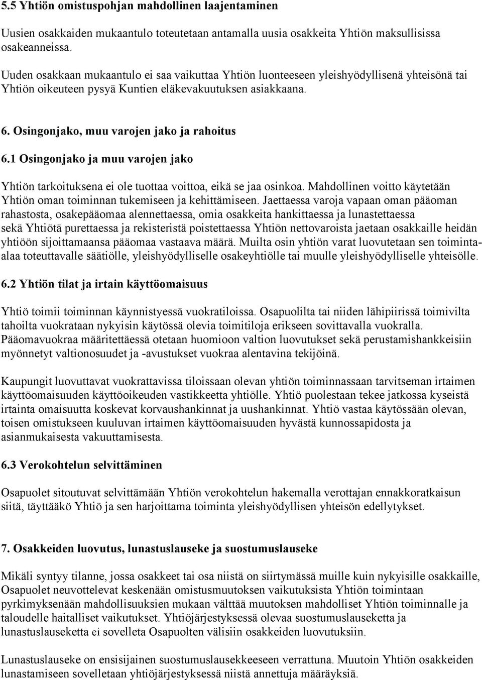 Osingonjako, muu varojen jako ja rahoitus 6.1 Osingonjako ja muu varojen jako Yhtiön tarkoituksena ei ole tuottaa voittoa, eikä se jaa osinkoa.