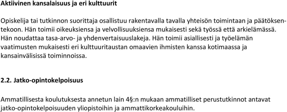 Hän toimii asiallisesti ja työelämän vaatimusten mukaisesti eri kulttuuritaustan omaavien ihmisten kanssa kotimaassa ja kansainvälisissä toiminnoissa. 2.