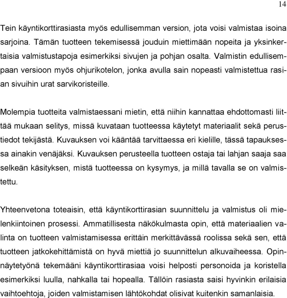 Valmistin edullisempaan versioon myös ohjurikotelon, jonka avulla sain nopeasti valmistettua rasian sivuihin urat sarvikoristeille.