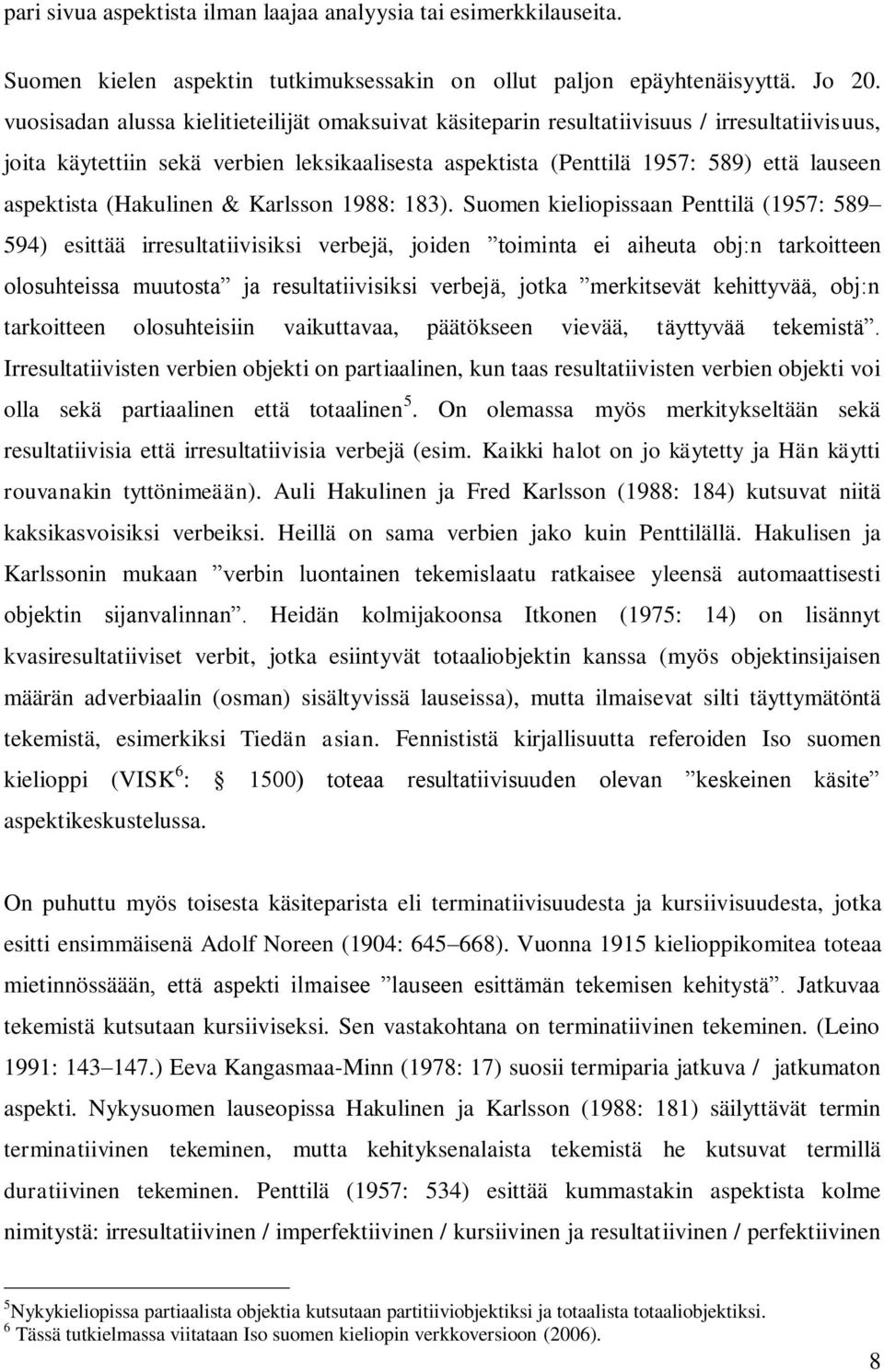 (Hakulinen & Karlsson 1988: 183).