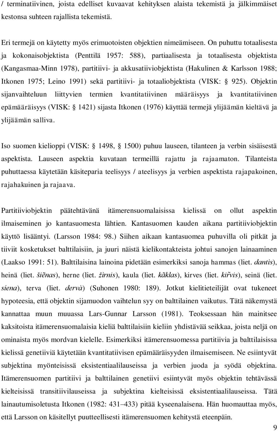 Itkonen 1975; Leino 1991) sekä partitiivi- ja totaaliobjektista (VISK: 925).