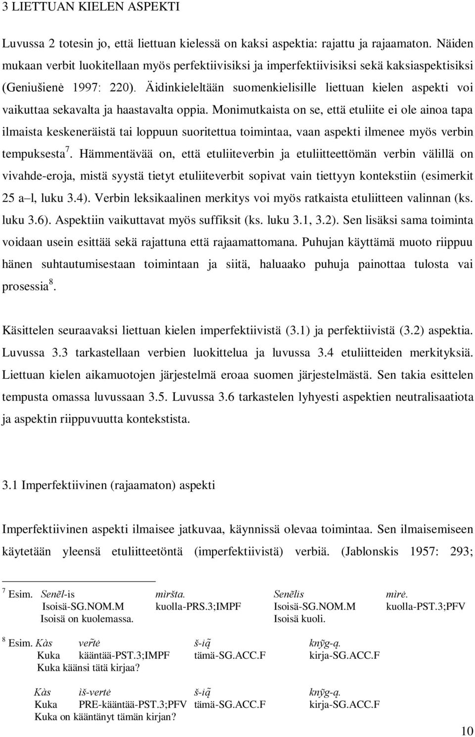 Äidinkieleltään suomenkielisille liettuan kielen aspekti voi vaikuttaa sekavalta ja haastavalta oppia.