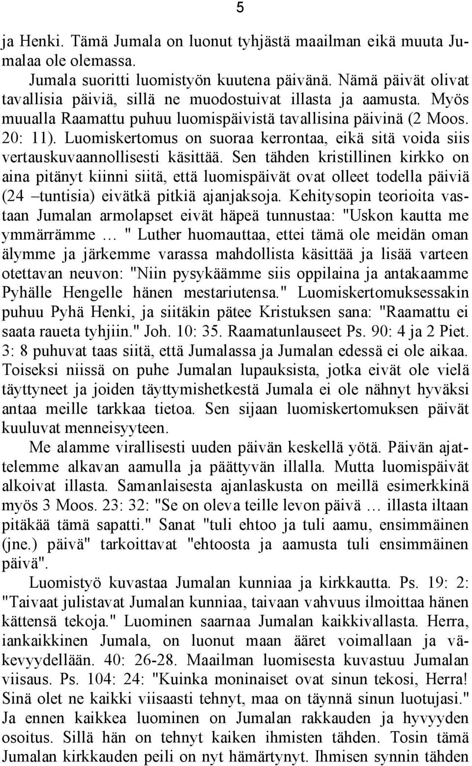 Luomiskertomus on suoraa kerrontaa, eikä sitä voida siis vertauskuvaannollisesti käsittää.