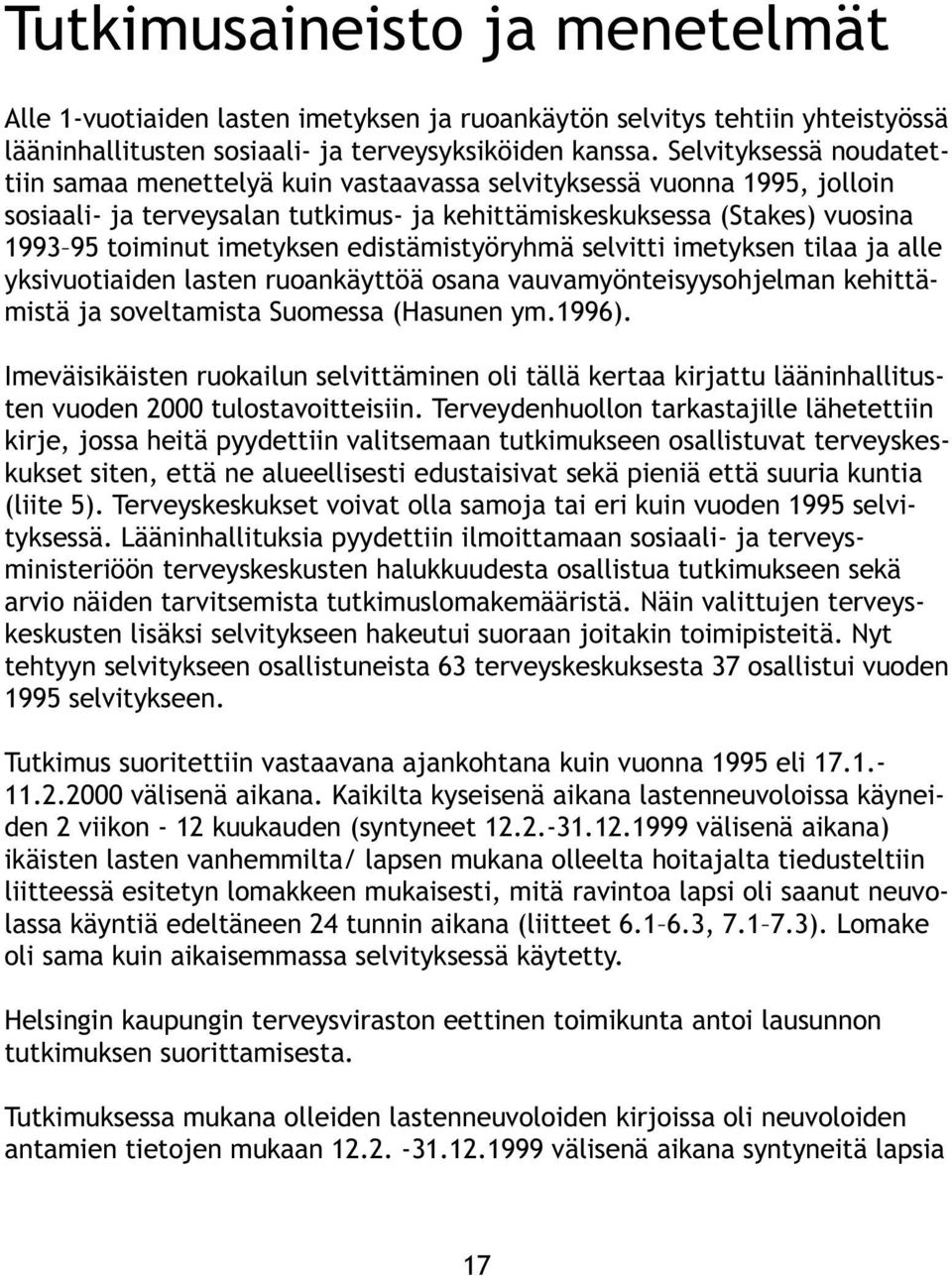 edistämistyöryhmä selvitti imetyksen tilaa ja alle yksivuotiaiden lasten ruoankäyttöä osana vauvamyönteisyysohjelman kehittämistä ja soveltamista Suomessa (Hasunen ym.1996).