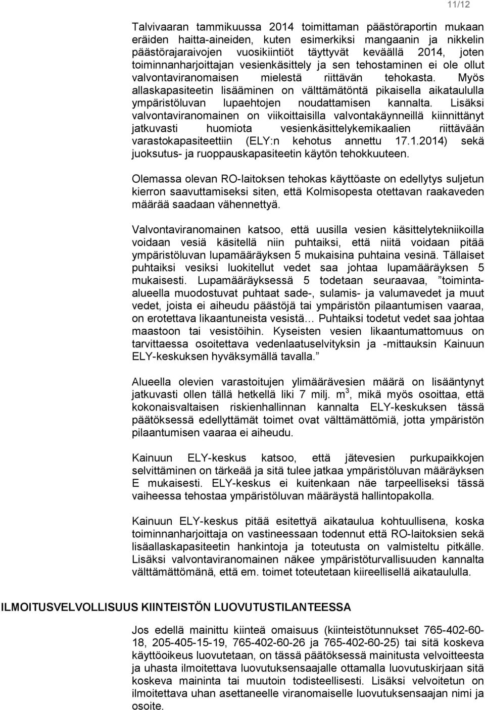 Myös allaskapasiteetin lisääminen on välttämätöntä pikaisella aikataululla ympäristöluvan lupaehtojen noudattamisen kannalta.