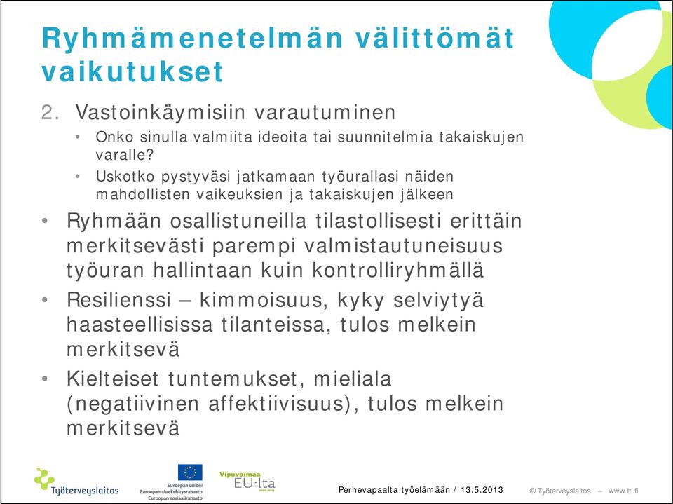 Uskotko pystyväsi jatkamaan työurallasi näiden mahdollisten vaikeuksien ja takaiskujen jälkeen Ryhmään osallistuneilla tilastollisesti