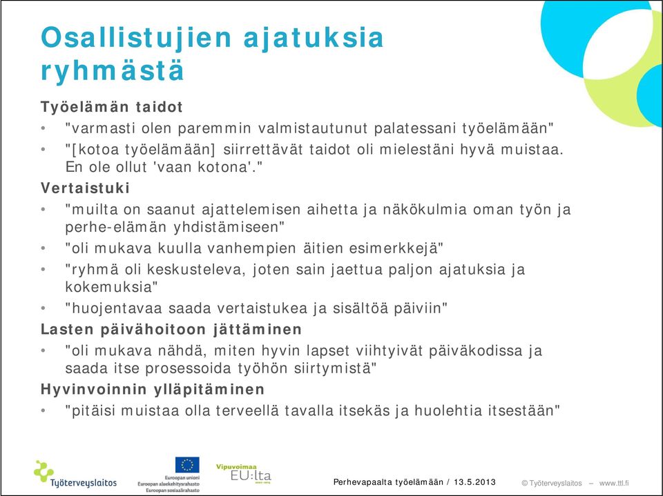 " Vertaistuki "muilta on saanut ajattelemisen aihetta ja näkökulmia oman työn ja perhe-elämän yhdistämiseen" "oli mukava kuulla vanhempien äitien esimerkkejä" "ryhmä oli keskusteleva,