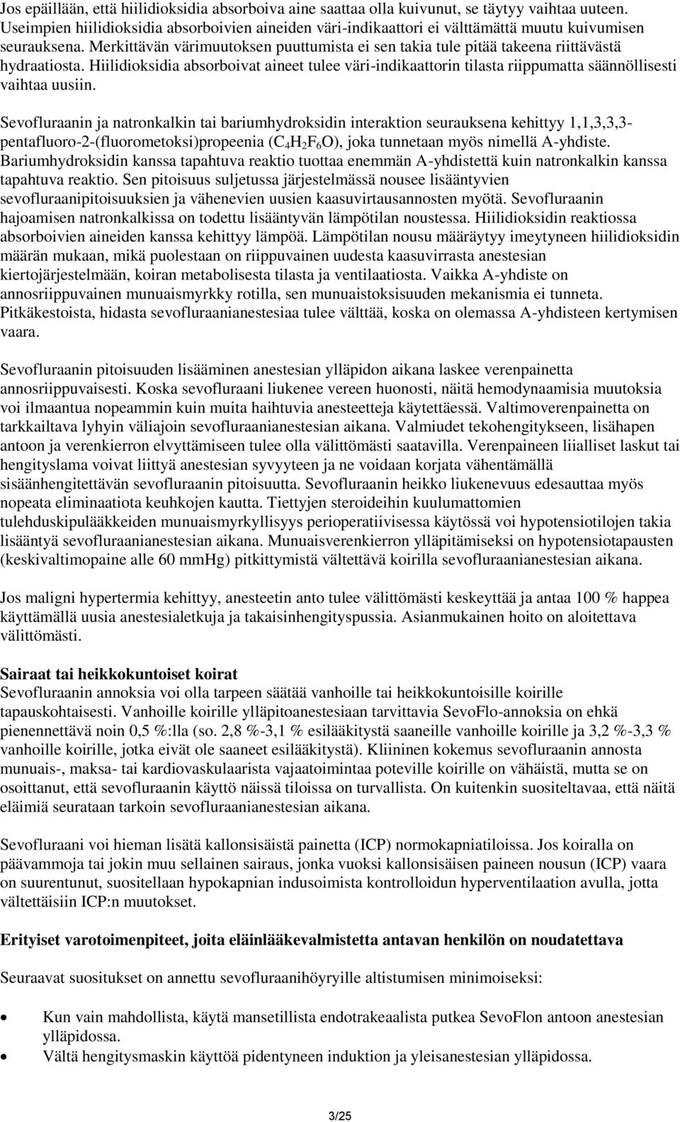 Merkittävän värimuutoksen puuttumista ei sen takia tule pitää takeena riittävästä hydraatiosta.