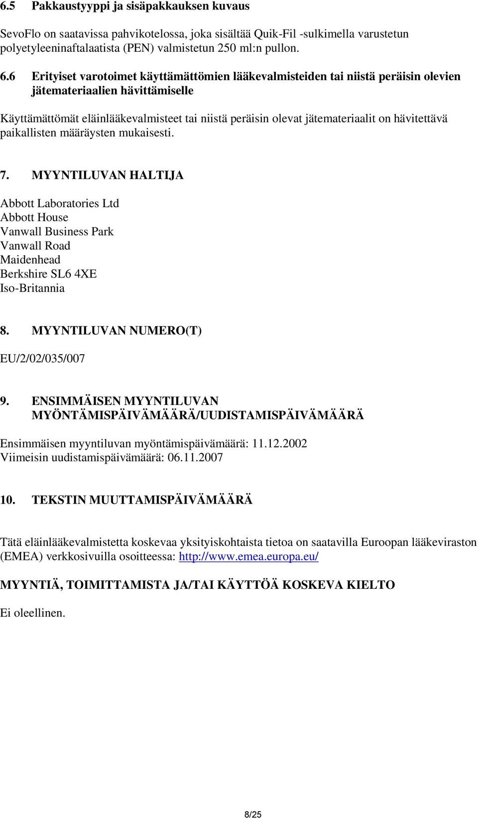 hävitettävä paikallisten määräysten mukaisesti. 7. MYYNTILUVAN HALTIJA Abbott Laboratories Ltd Abbott House Vanwall Business Park Vanwall Road Maidenhead Berkshire SL6 4XE Iso-Britannia 8.