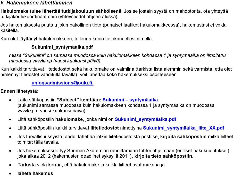 Kun olet täyttänyt hakulomakkeen, tallenna kopio tietokoneellesi nimellä: Sukunimi_syntymäaika.