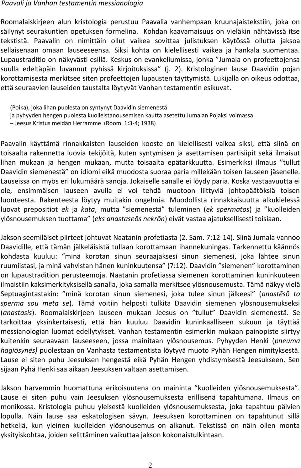 Siksi kohta on kielellisesti vaikea ja hankala suomentaa. Lupaustraditio on näkyvästi esillä.