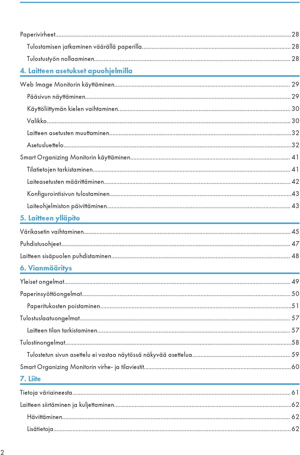 .. 41 Laiteasetusten määrittäminen... 42 Konfigurointisivun tulostaminen...43 Laiteohjelmiston päivittäminen... 43 5. Laitteen ylläpito Värikasetin vaihtaminen...45 Puhdistusohjeet.