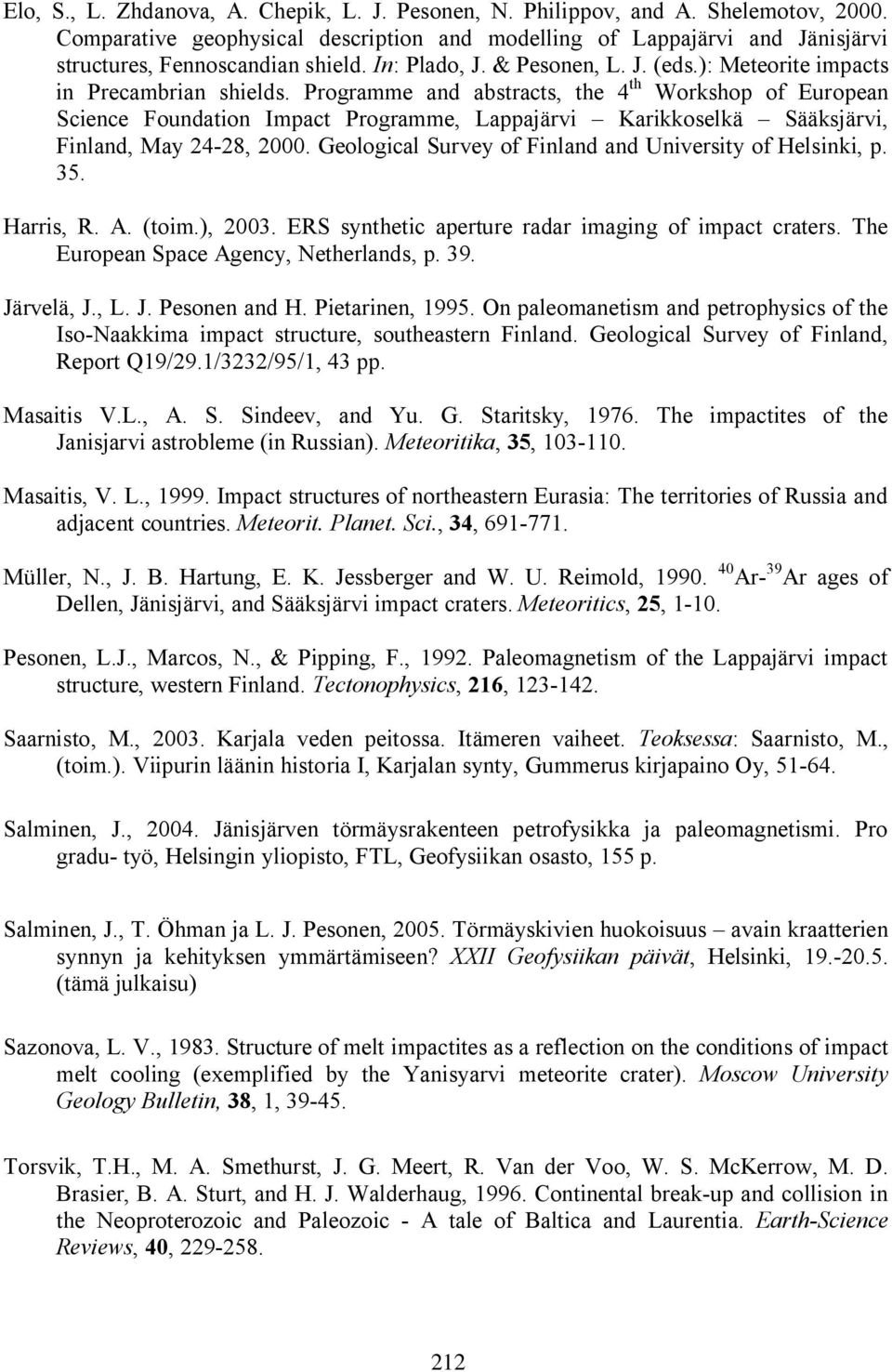 Programme and abstracts, the 4 th Workshop of European Science Foundation Impact Programme, Lappajärvi Karikkoselkä Sääksjärvi, Finland, May 24 28, 2000.