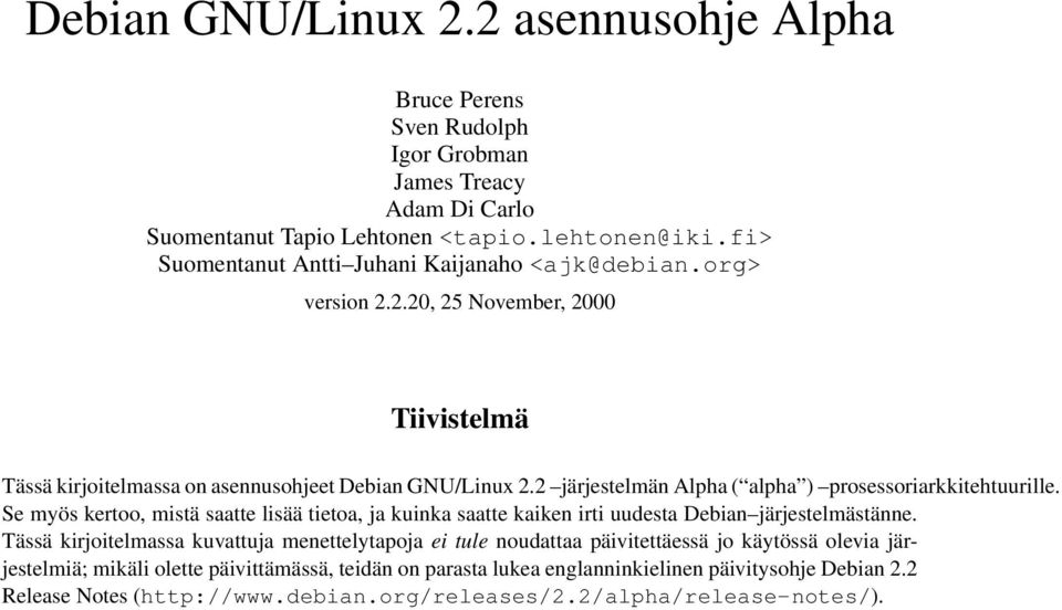 2 järjestelmän Alpha ( alpha ) prosessoriarkkitehtuurille. Se myös kertoo, mistä saatte lisää tietoa, ja kuinka saatte kaiken irti uudesta Debian järjestelmästänne.