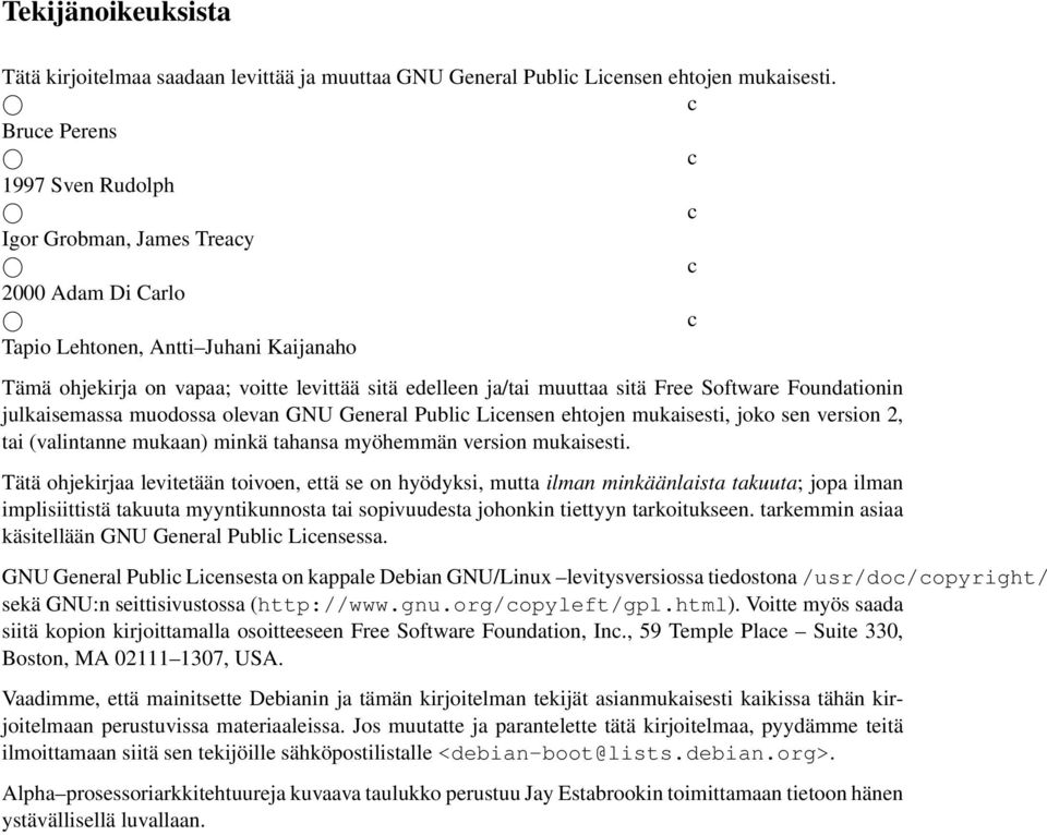 sitä Free Software Foundationin julkaisemassa muodossa olevan GNU General Public Licensen ehtojen mukaisesti, joko sen version 2, tai (valintanne mukaan) minkä tahansa myöhemmän version mukaisesti.