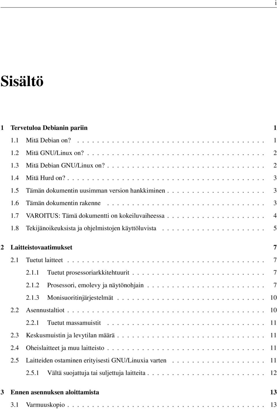 ................... 4 1.8 Tekijänoikeuksista ja ohjelmistojen käyttöluvista..................... 5 2 Laitteistovaatimukset 7 2.1 Tuetut laitteet........................................ 7 2.1.1 Tuetut prosessoriarkkitehtuurit.