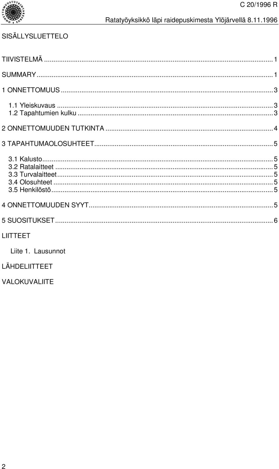 .. 5 3.2 Ratalaitteet... 5 3.3 Turvalaitteet... 5 3.4 Olosuhteet... 5 3.5 Henkilöstö.