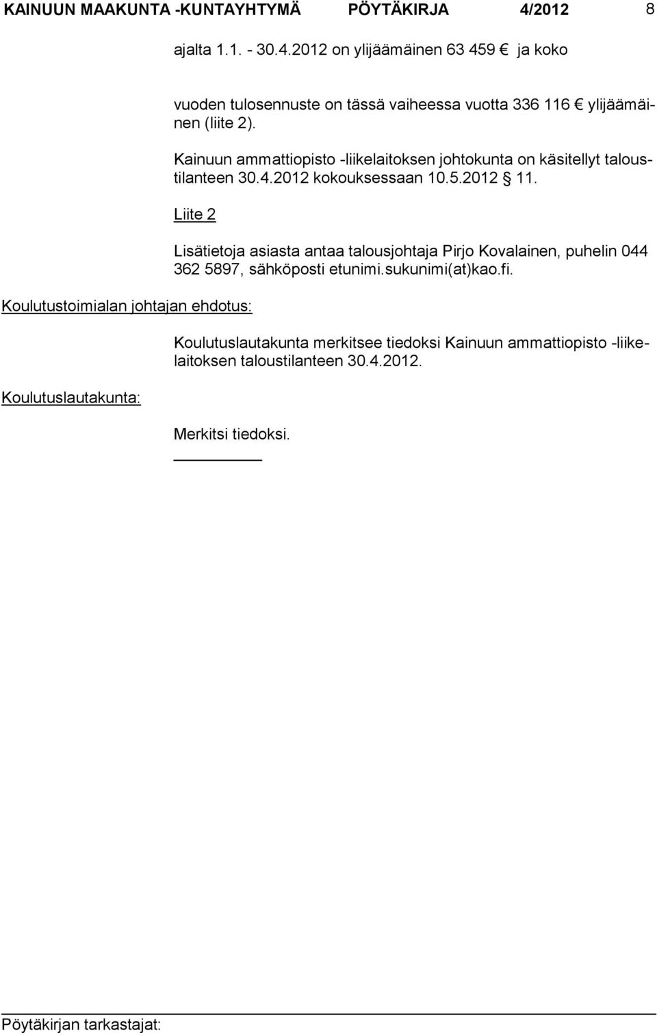 Kainuun ammattiopisto -liikelaitoksen johtokunta on käsitellyt taloustilanteen 30.4.2012 kokouksessaan 10.5.2012 11.