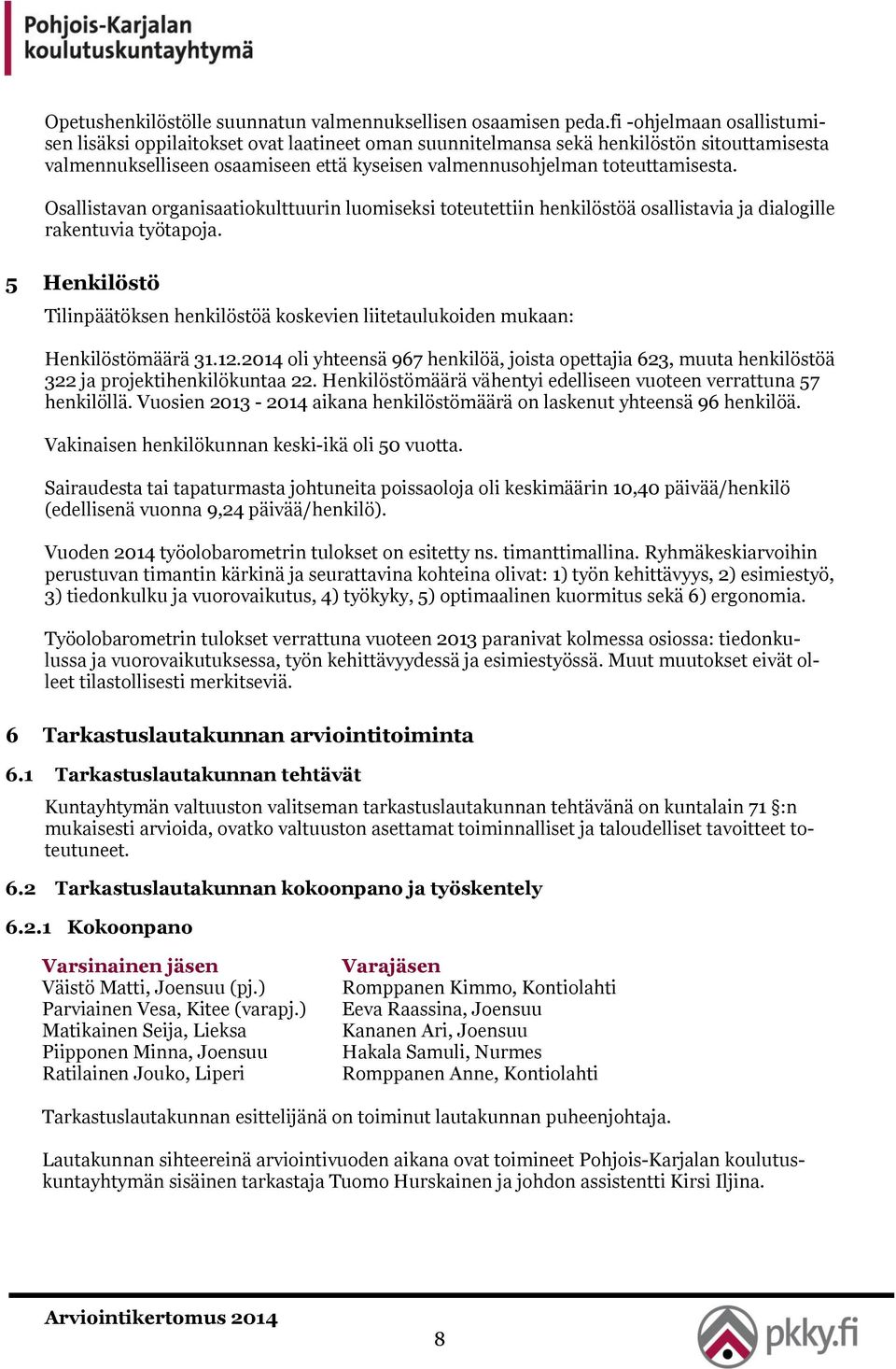 Osallistavan organisaatiokulttuurin luomiseksi toteutettiin henkilöstöä osallistavia ja dialogille rakentuvia työtapoja.