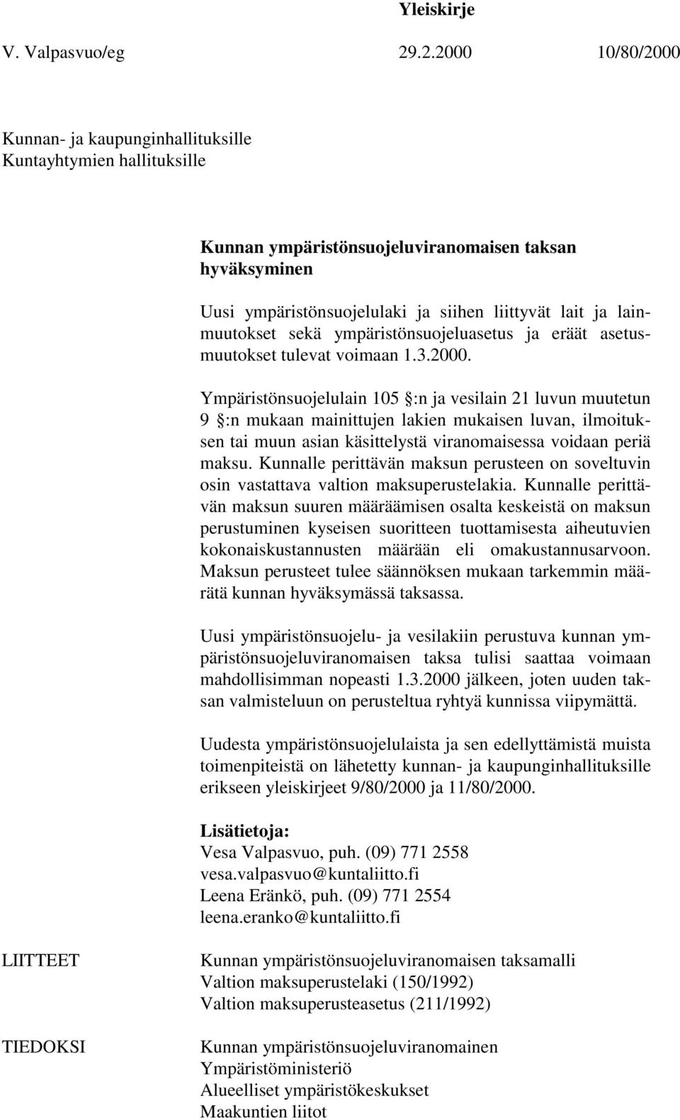 lainmuutokset sekä ympäristönsuojeluasetus ja eräät asetusmuutokset tulevat voimaan 1.3.2000.