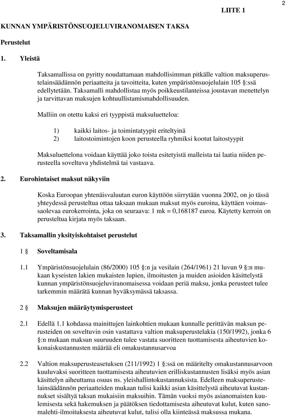 Taksamalli mahdollistaa myös poikkeustilanteissa joustavan menettelyn ja tarvittavan maksujen kohtuullistamismahdollisuuden.