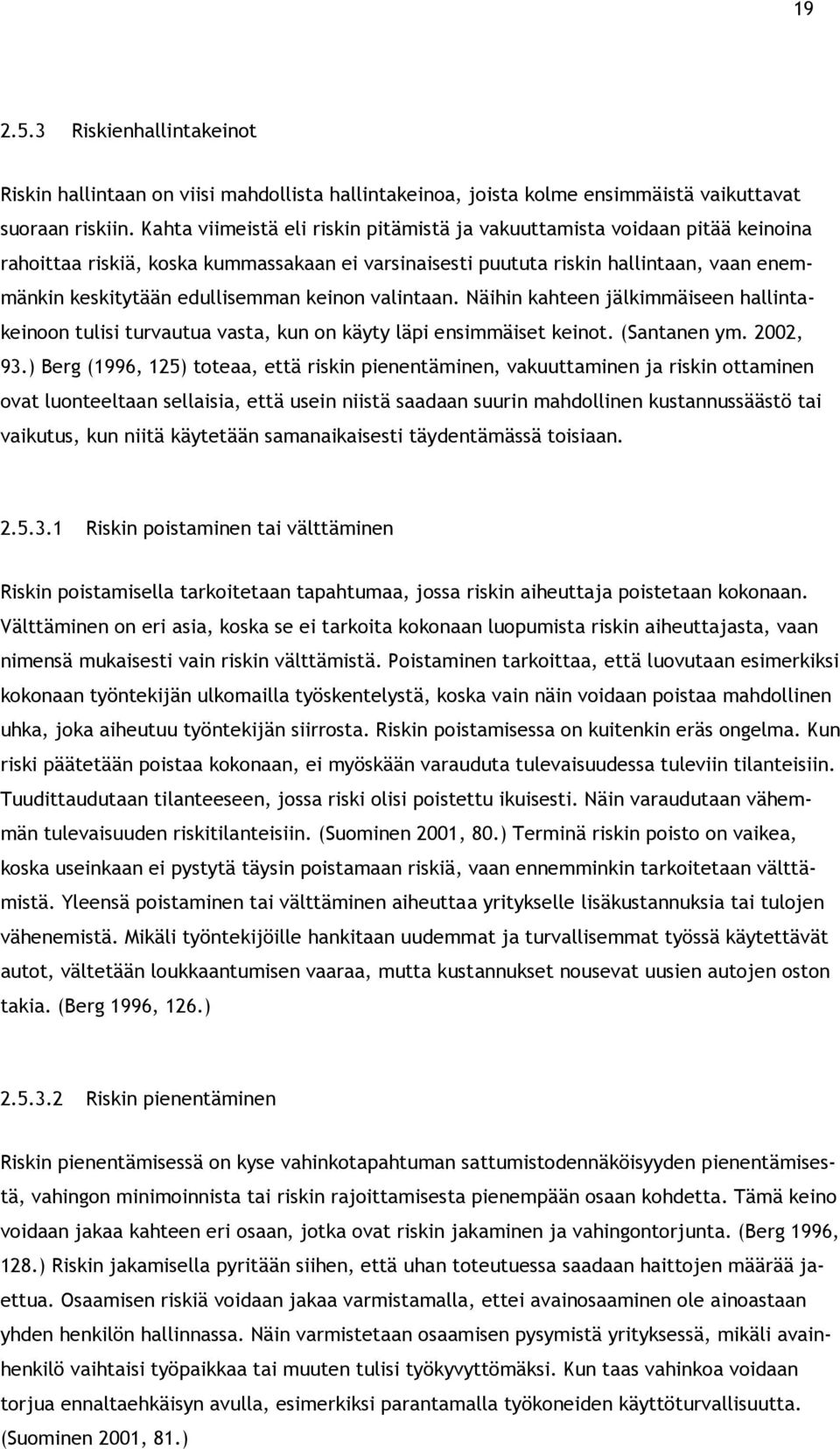 keinon valintaan. Näihin kahteen jälkimmäiseen hallintakeinoon tulisi turvautua vasta, kun on käyty läpi ensimmäiset keinot. (Santanen ym. 2002, 93.