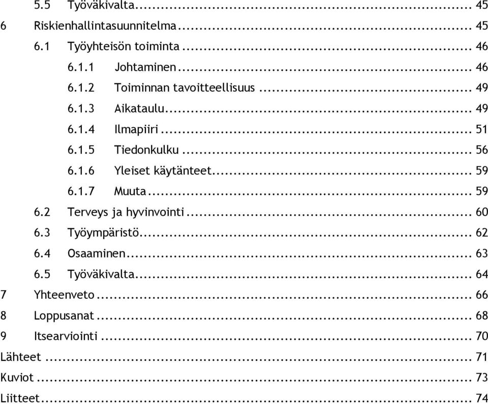 .. 59 6.2 Terveys ja hyvinvointi... 60 6.3 Työympäristö... 62 6.4 Osaaminen... 63 6.5 Työväkivalta... 64 7 Yhteenveto.