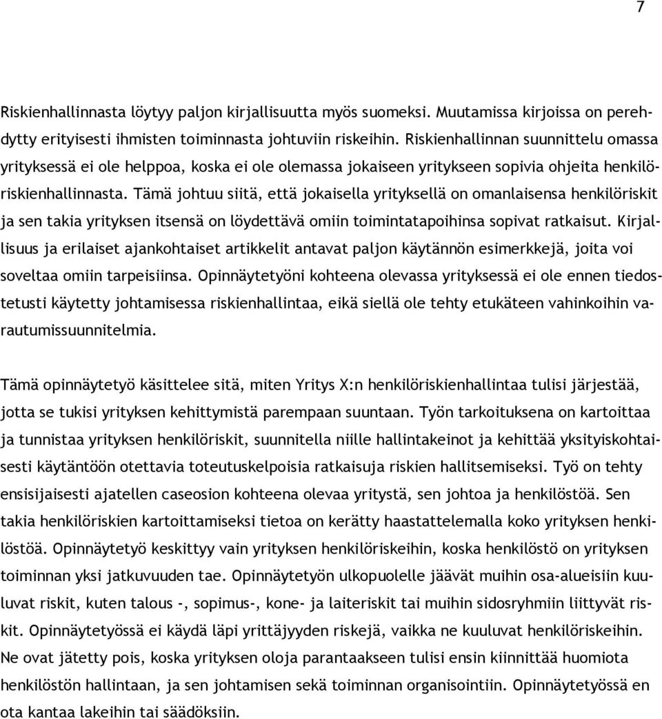 Tämä johtuu siitä, että jokaisella yrityksellä on omanlaisensa henkilöriskit ja sen takia yrityksen itsensä on löydettävä omiin toimintatapoihinsa sopivat ratkaisut.