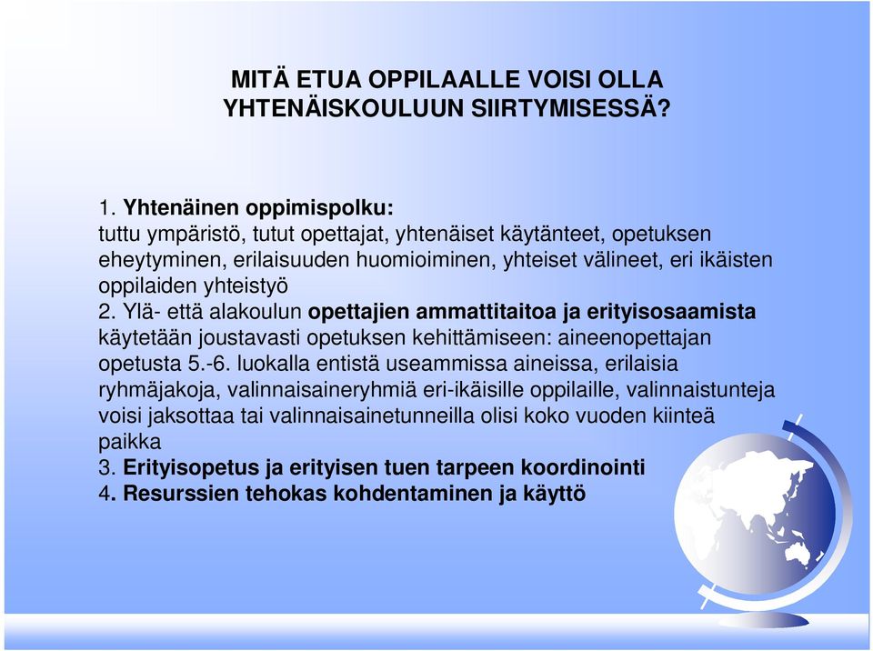 yhteistyö 2. Ylä- että alakoulun opettajien ammattitaitoa ja erityisosaamista käytetään joustavasti opetuksen kehittämiseen: aineenopettajan opetusta 5.-6.