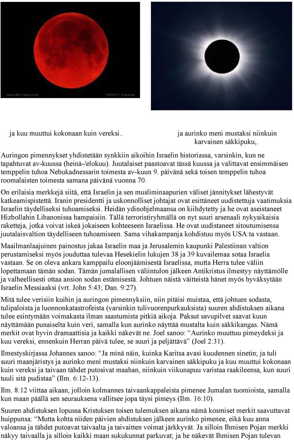 Juutalaiset paastoavat tässä kuussa ja valittavat ensimmäisen temppelin tuhoa Nebukadnessarin toimesta av-kuun 9. päivänä sekä toisen temppelin tuhoa roomalaisten toimesta samana päivänä vuonna 70.