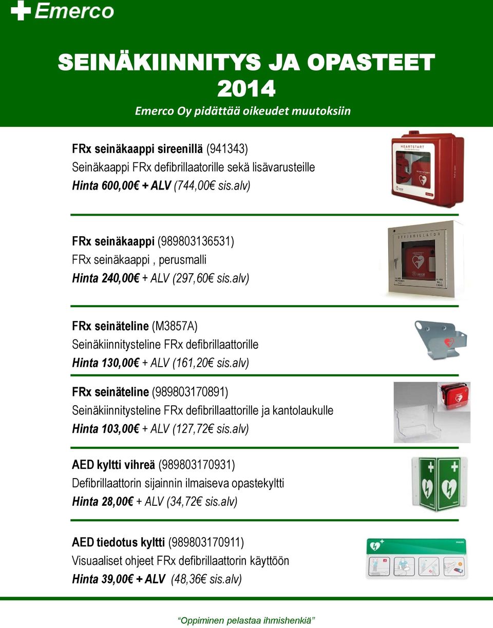 alv) FRx seinäteline (M3857A) Seinäkiinnitysteline FRx defibrillaattorille Hinta 130,00 + ALV (161,20 sis.